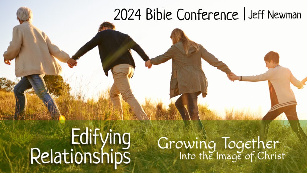 2024 Bible Conference: Edifying Relationships